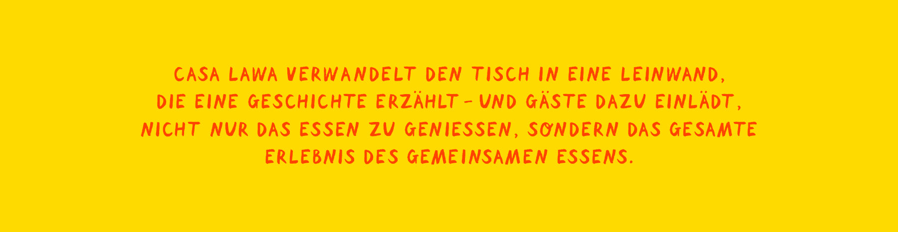 Gelbes Bild mit rotem Handschrift-Text: „Casa Lawa verwandelt den Tisch in eine Leinwand, die eine Geschichte erzählt – und Gäste dazu einlädt, nicht nur das Essen zu genießen, sondern das gesamte Erlebnis des gemeinsamen Essens.